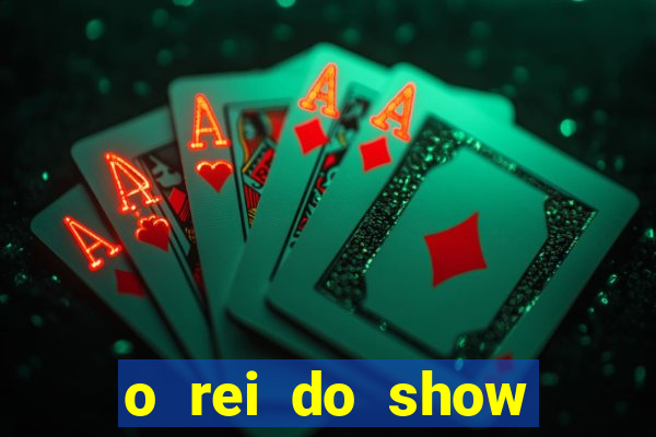 o rei do show filme completo dublado topflix